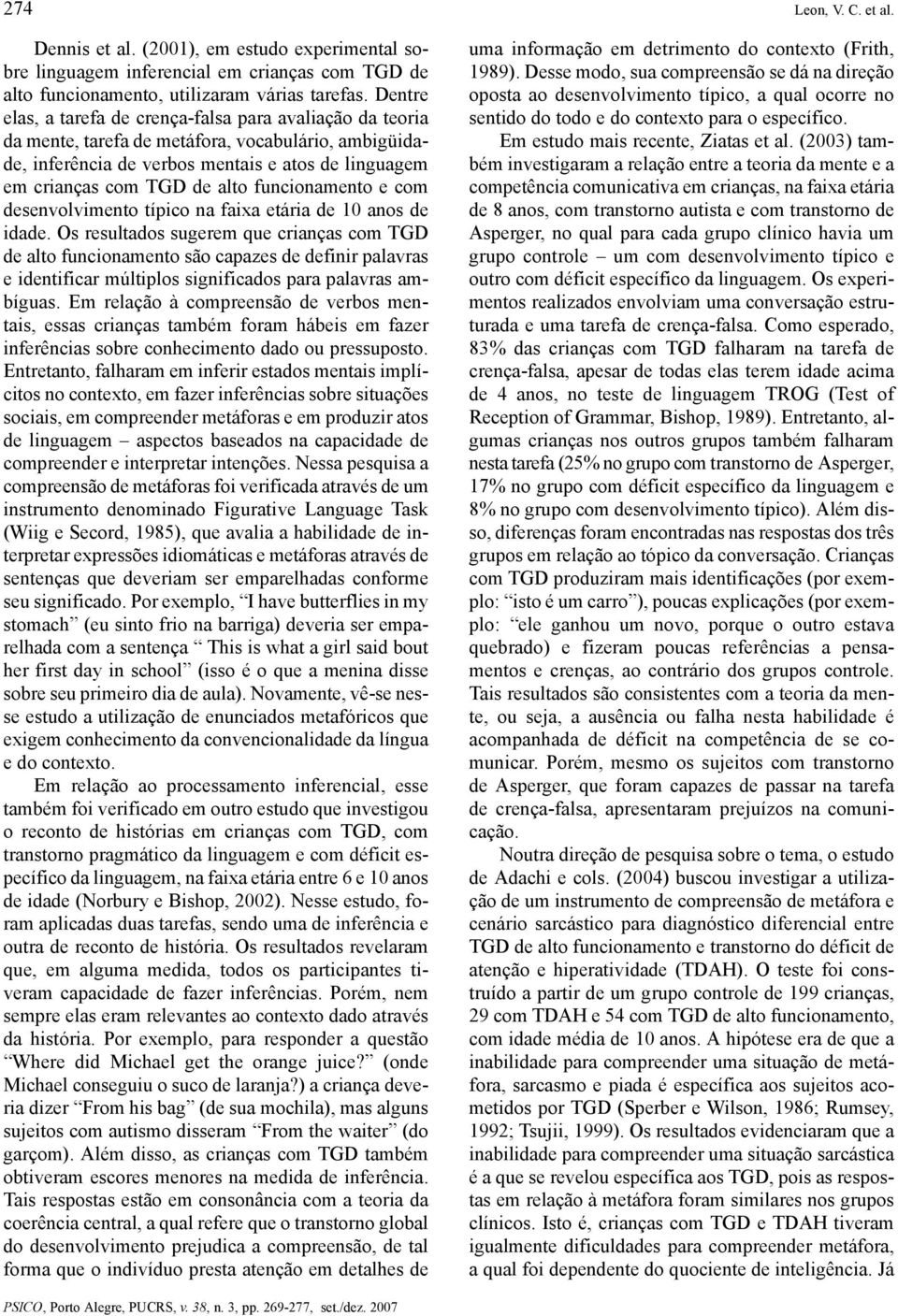 funcionamento e com desenvolvimento típico na faixa etária de 10 anos de idade.