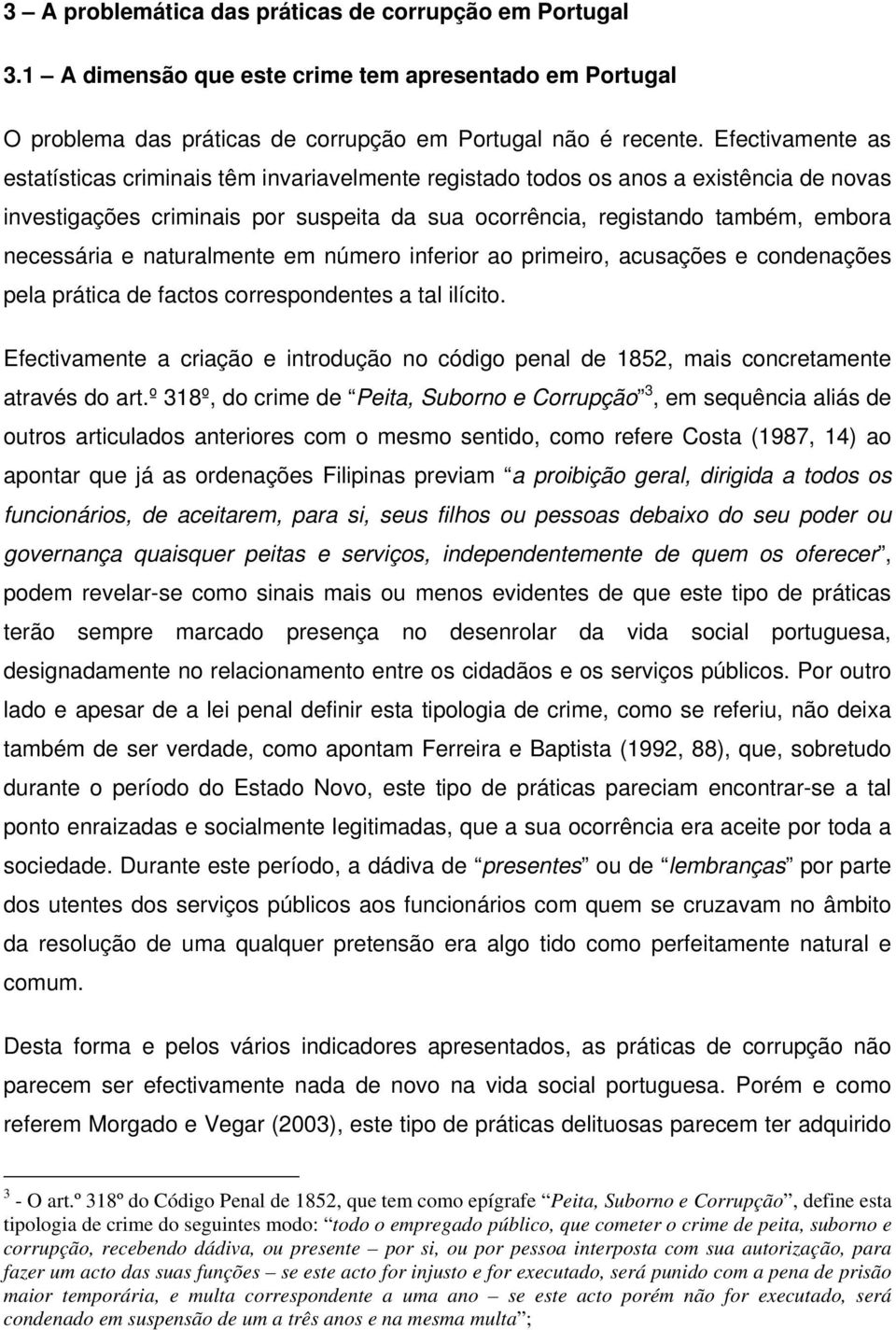 e naturalmente em número inferior ao primeiro, acusações e condenações pela prática de factos correspondentes a tal ilícito.