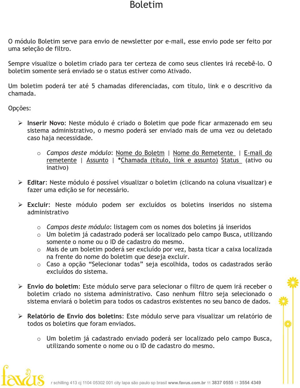 Um boletim poderá ter até 5 chamadas diferenciadas, com título, link e o descritivo da chamada.