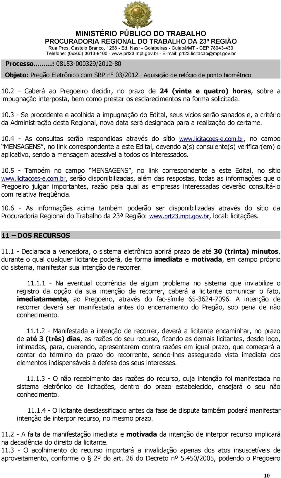 4 - As consultas serão respondidas através do sítio www.licitacoes-e.com.