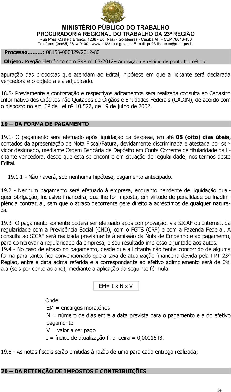 art. 6º da Lei nº 10.522, de 19 de julho de 2002. 19 DA FORMA DE PAGAMENTO 19.