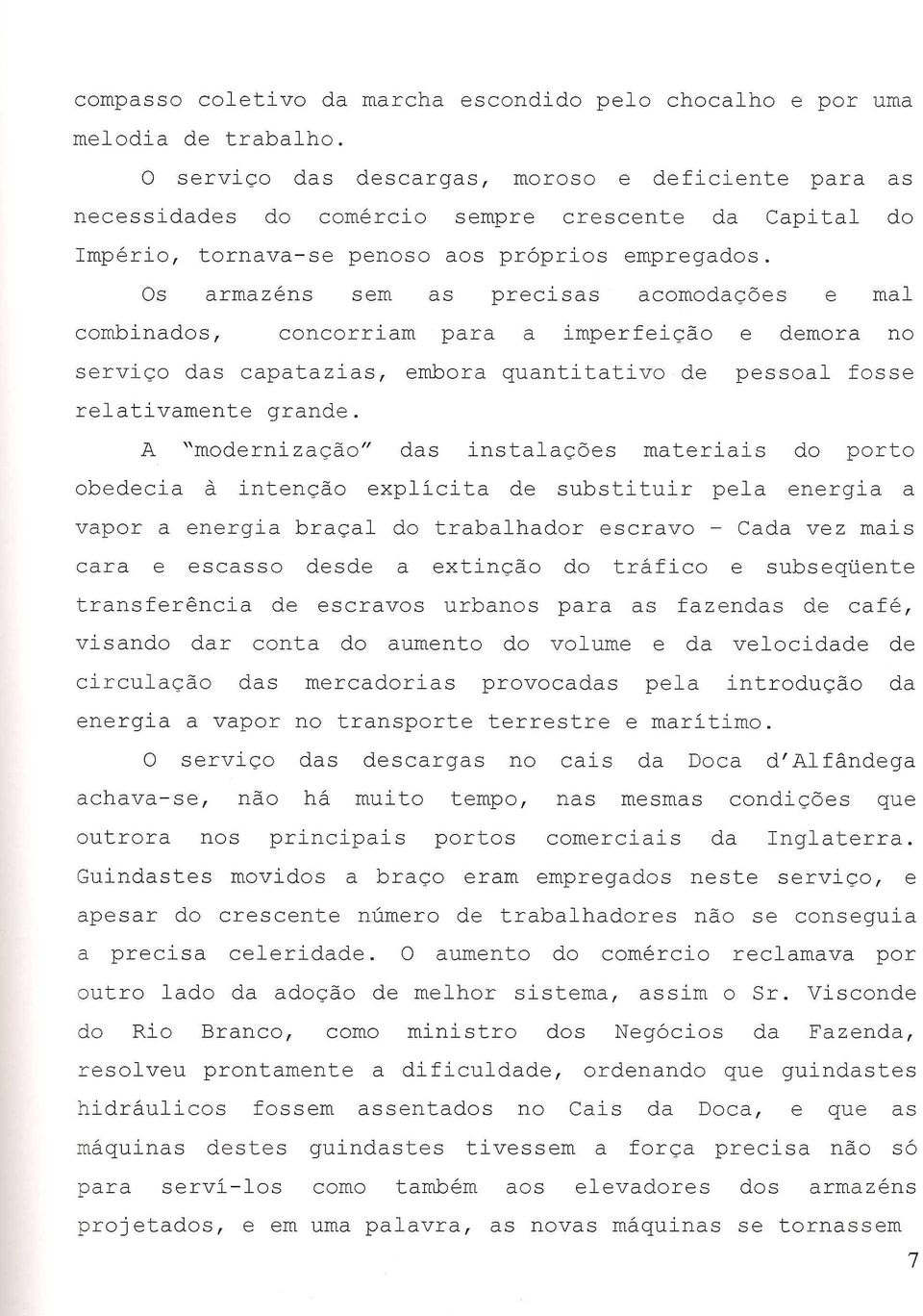 Os armazens sem as precisas acomodac;6es e mal combinados, concorriam para a imperfeic;ao e demora no servic;o das capatazias, embora quantitativo de pessoal fosse relativamente grande.