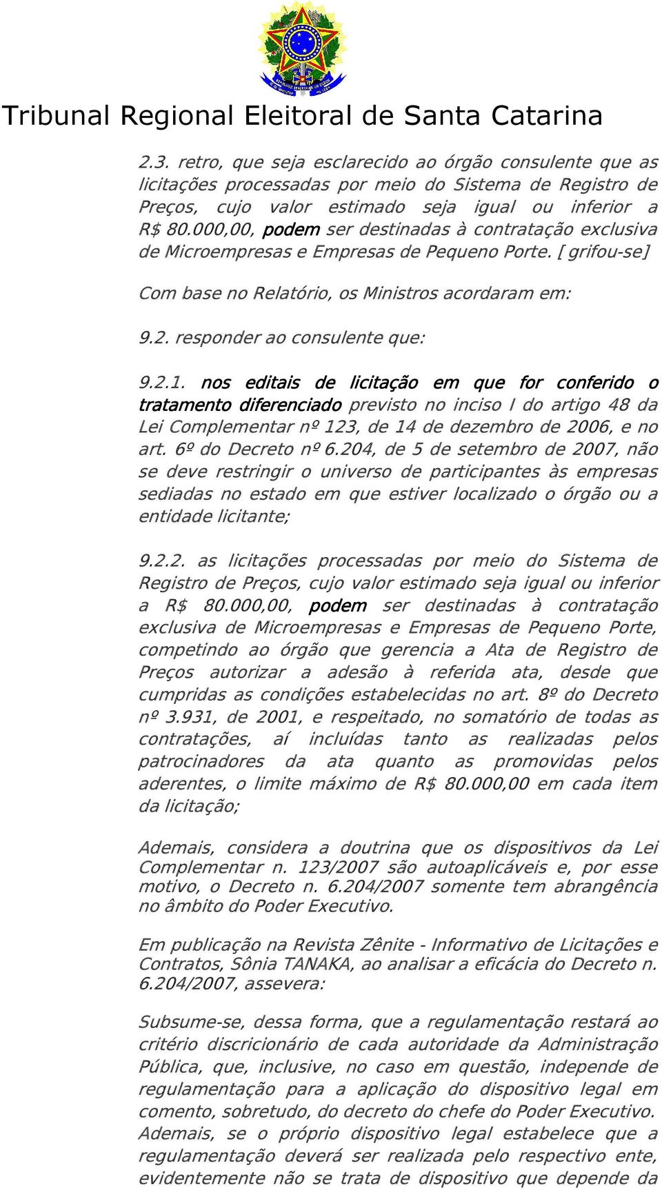 nos editais de licitação em que for conferido o tratamento diferenciado previsto no inciso I do artigo 48 da Lei Complementar nº 123, de 14 de dezembro de 2006, e no art. 6º do Decreto nº 6.