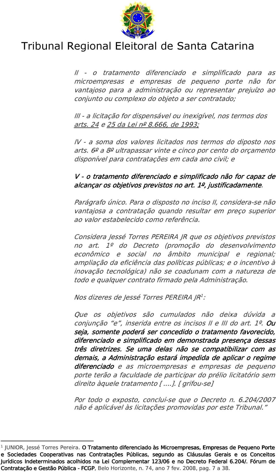 6º a 8º ultrapassar vinte e cinco por cento do orçamento disponível para contratações em cada ano civil; e V - o tratamento diferenciado e simplificado não for capaz de alcançar os objetivos