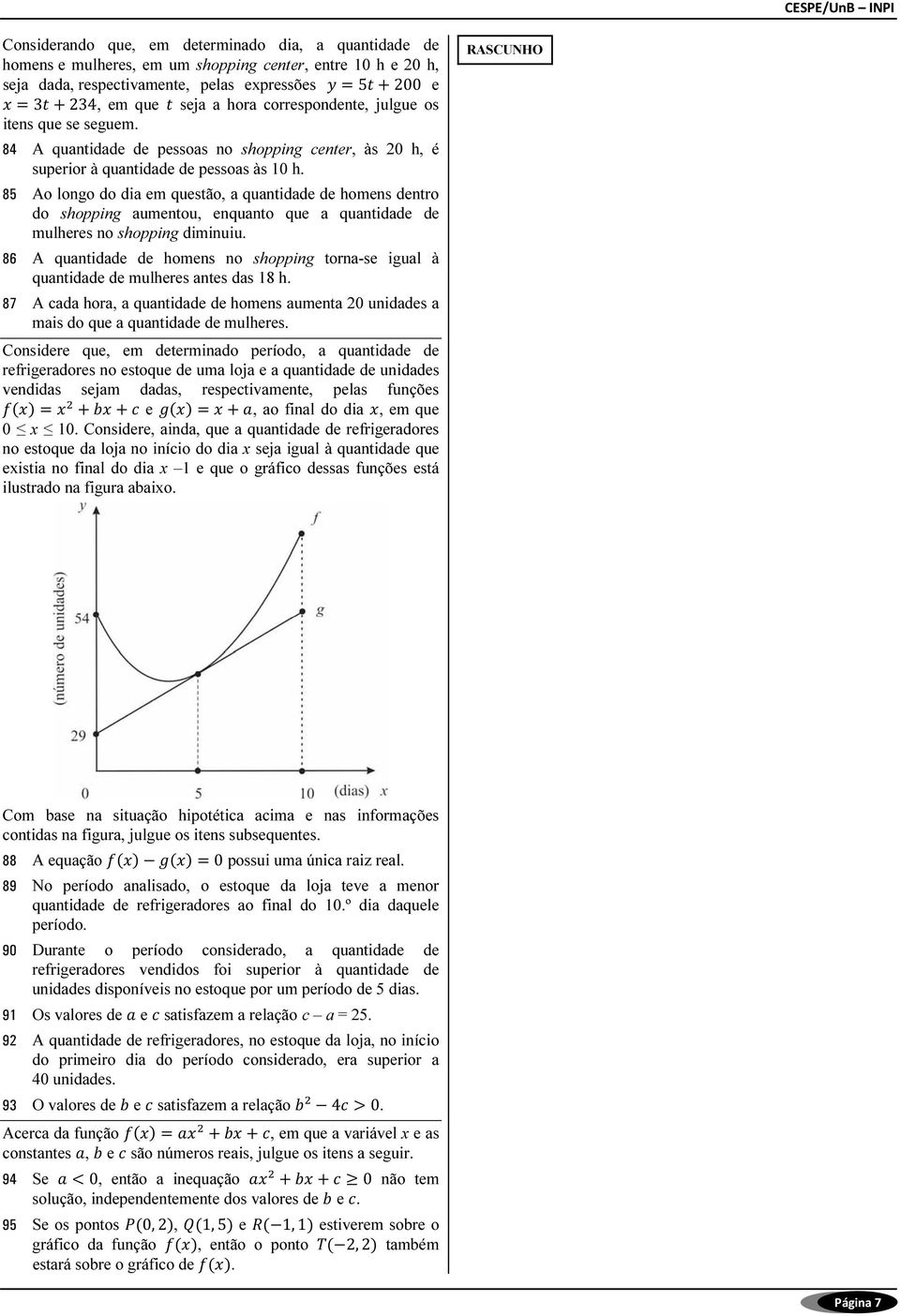 85 Ao longo do dia em questão, a quantidade de homens dentro do shopping aumentou, enquanto que a quantidade de mulheres no shopping diminuiu.