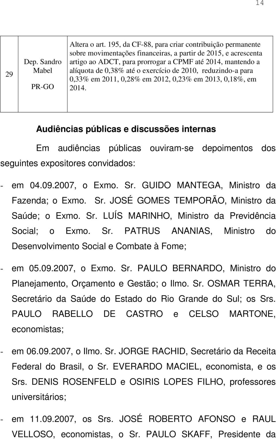 exercício de 2010, reduzindo-a para 0,33% em 2011, 0,28% em 2012, 0,23% em 2013, 0,18%, em 2014.