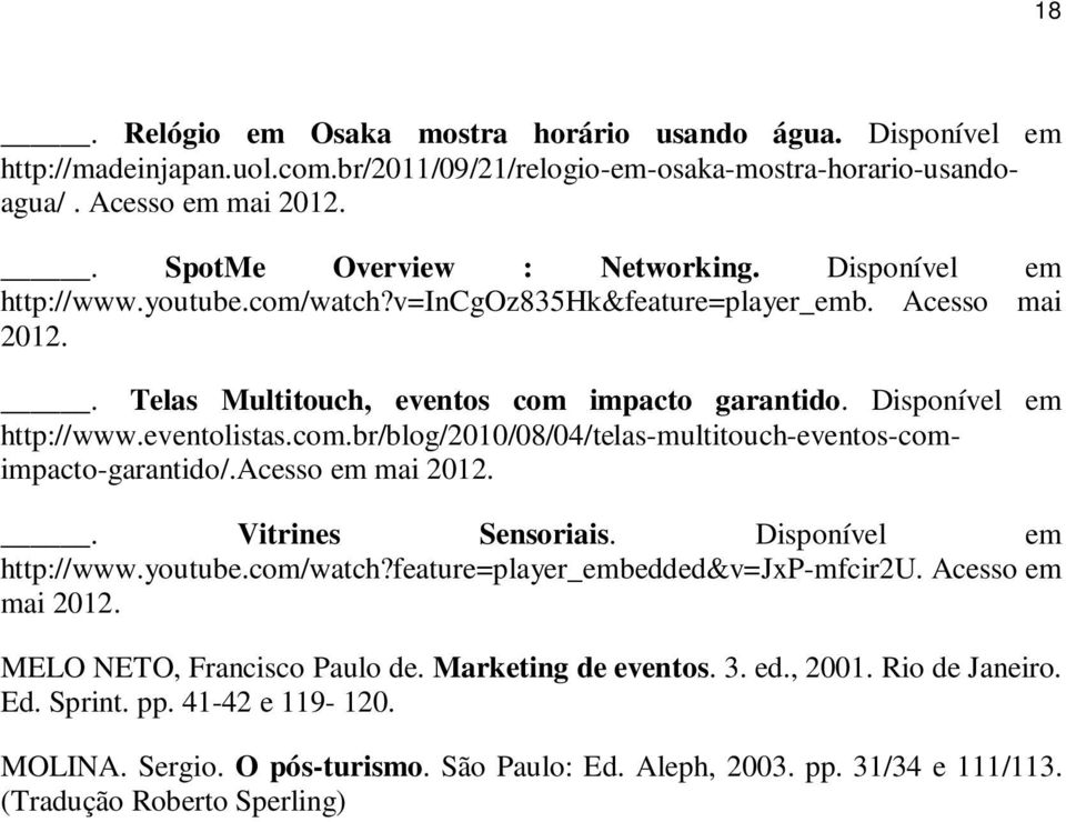 acesso em mai 2012.. Vitrines Sensoriais. Disponível em http://www.youtube.com/watch?feature=player_embedded&v=jxp-mfcir2u. Acesso em mai 2012. MELO NETO, Francisco Paulo de. Marketing de eventos. 3.