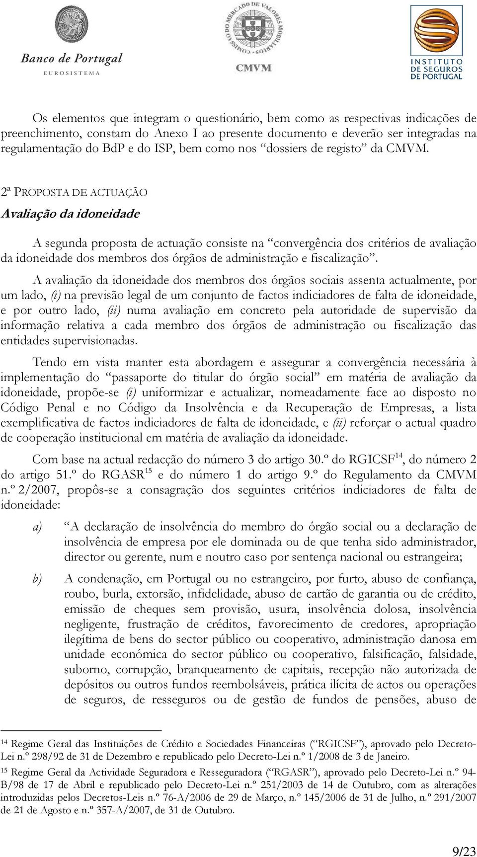 2ª PROPOSTA DE ACTUAÇÃO Avaliação da idoneidade A segunda proposta de actuação consiste na convergência dos critérios de avaliação da idoneidade dos membros dos órgãos de administração e fiscalização.