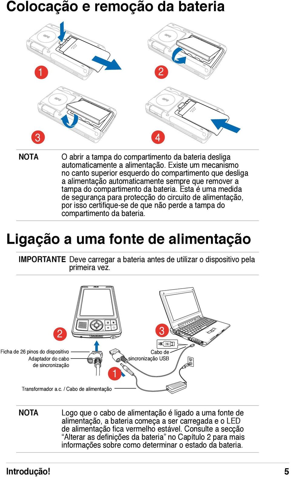 Esta é uma medida de segurança para protecção do circuito de alimentação, por isso certifique-se de que não perde a tampa do compartimento da bateria.