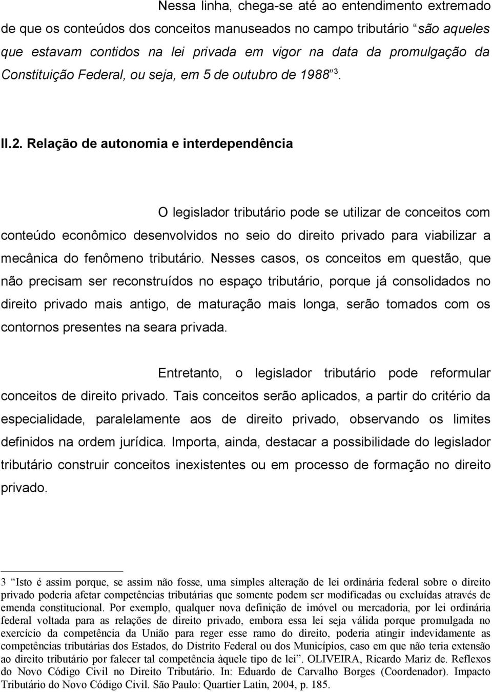 Relação de autonomia e interdependência O legislador tributário pode se utilizar de conceitos com conteúdo econômico desenvolvidos no seio do direito privado para viabilizar a mecânica do fenômeno