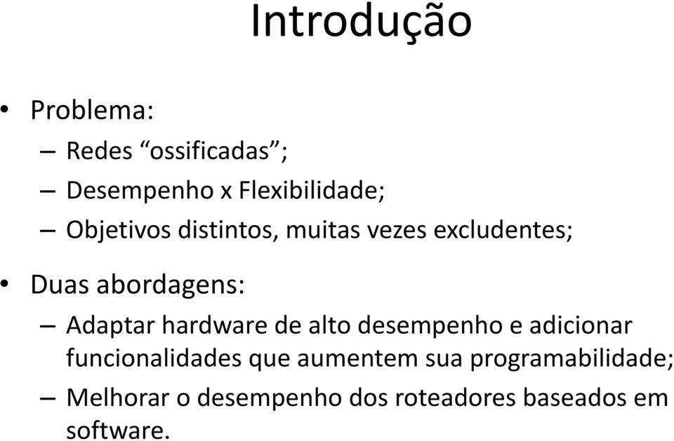 hardware de alto desempenho e adicionar funcionalidades que aumentem sua