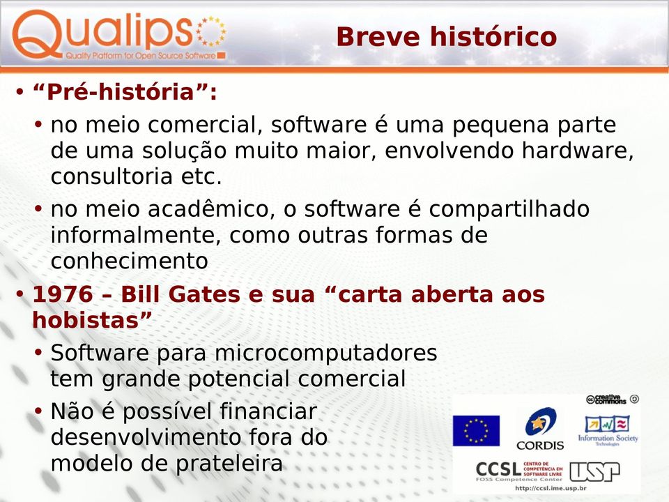 no meio acadêmico, o software é compartilhado informalmente, como outras formas de conhecimento 1976 Bill