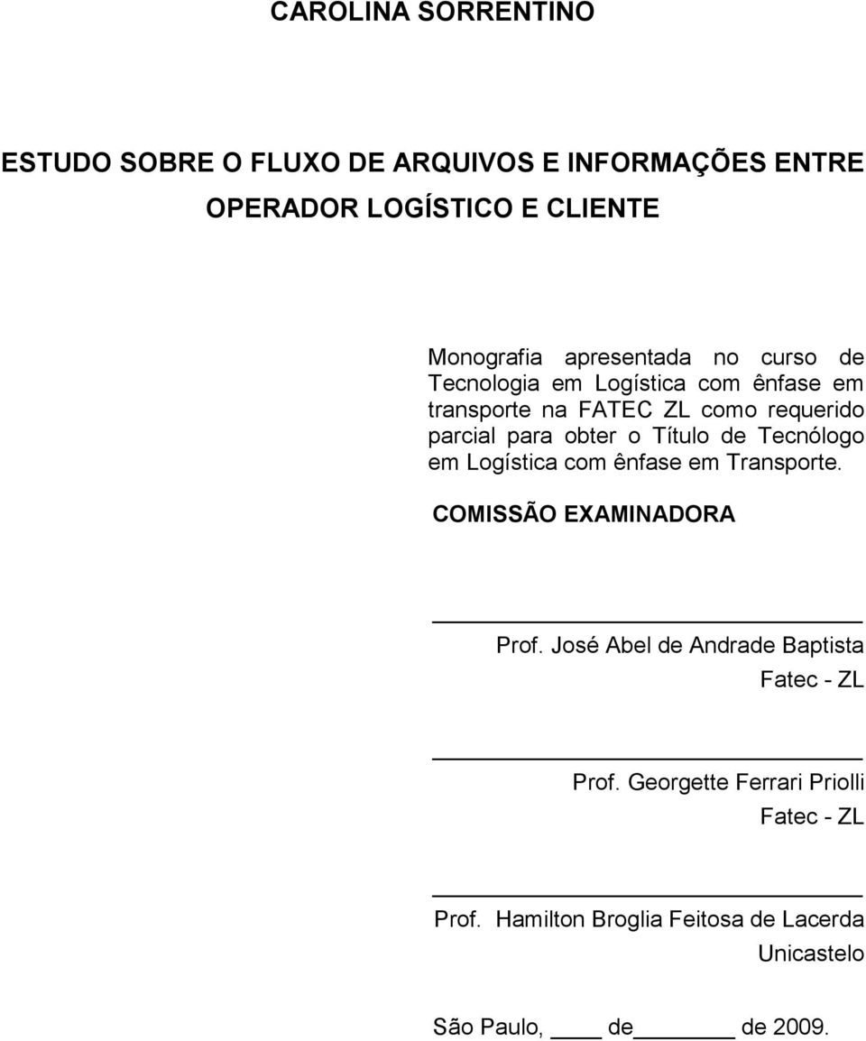 o Título de Tecnólogo em Logística com ênfase em Transporte. COMISSÃO EXAMINADORA Prof.