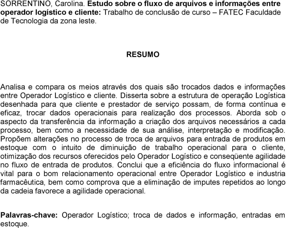 Disserta sobre a estrutura de operação Logística desenhada para que cliente e prestador de serviço possam, de forma contínua e eficaz, trocar dados operacionais para realização dos processos.