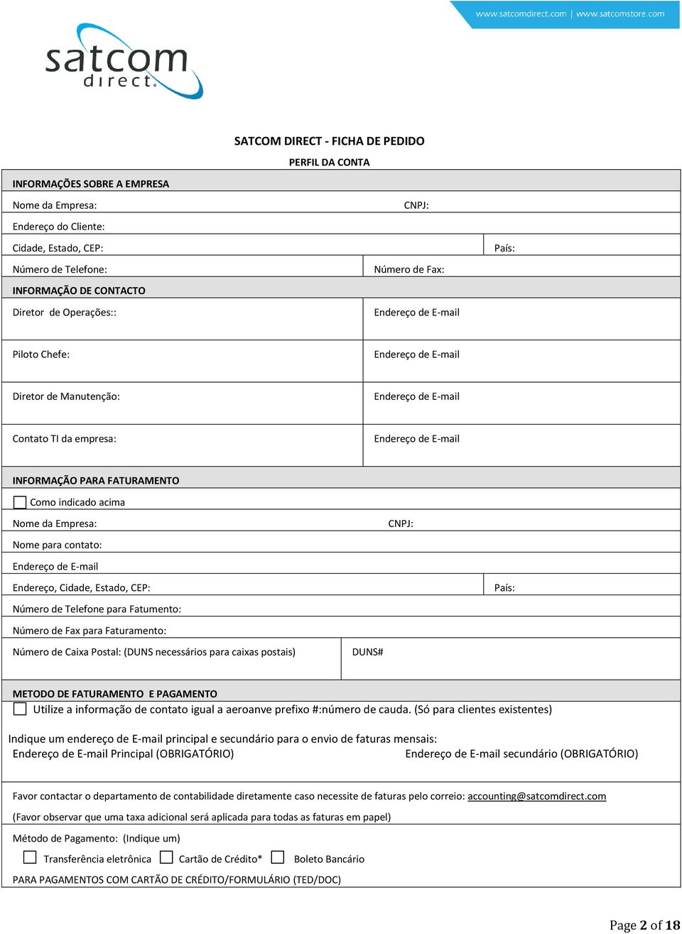 FATURAMENTO Como indicado acima Nome da Empresa: Nome para contato: Endereço de E-mail Endereço, Cidade, Estado, CEP: Número de Telefone para Fatumento: Número de Fax para Faturamento: Número de