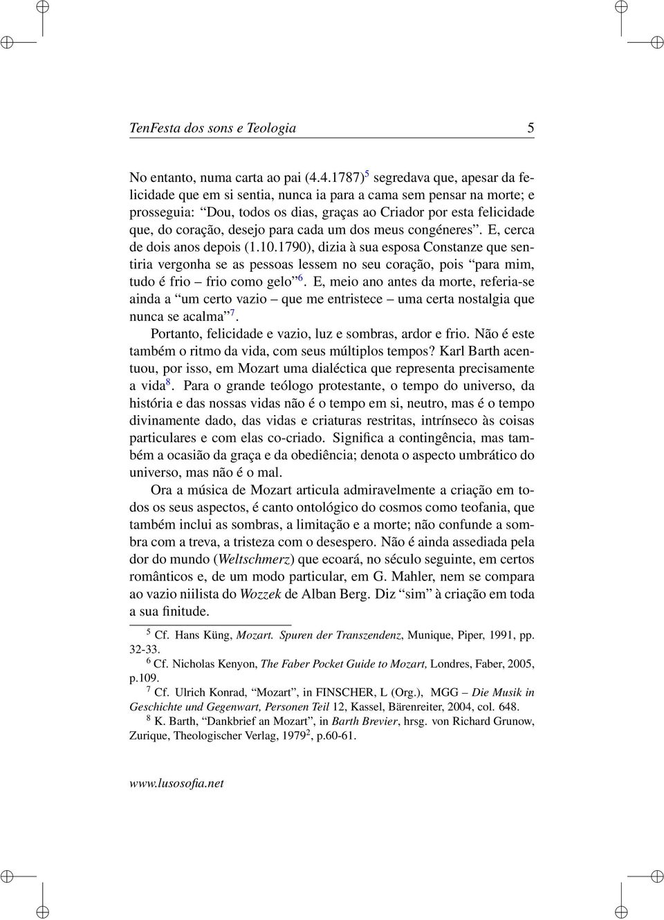 desejo para cada um dos meus congéneres. E, cerca de dois anos depois (1.10.