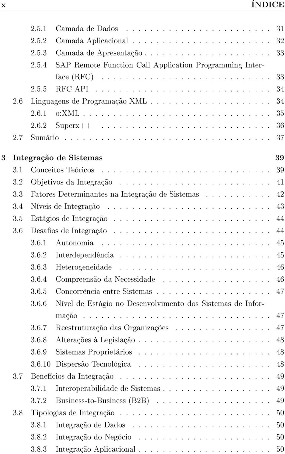 ........................... 36 2.7 Sumário.................................. 37 3 Integração de Sistemas 39 3.1 Conceitos Teóricos............................ 39 3.2 Objetivos da Integração......................... 41 3.