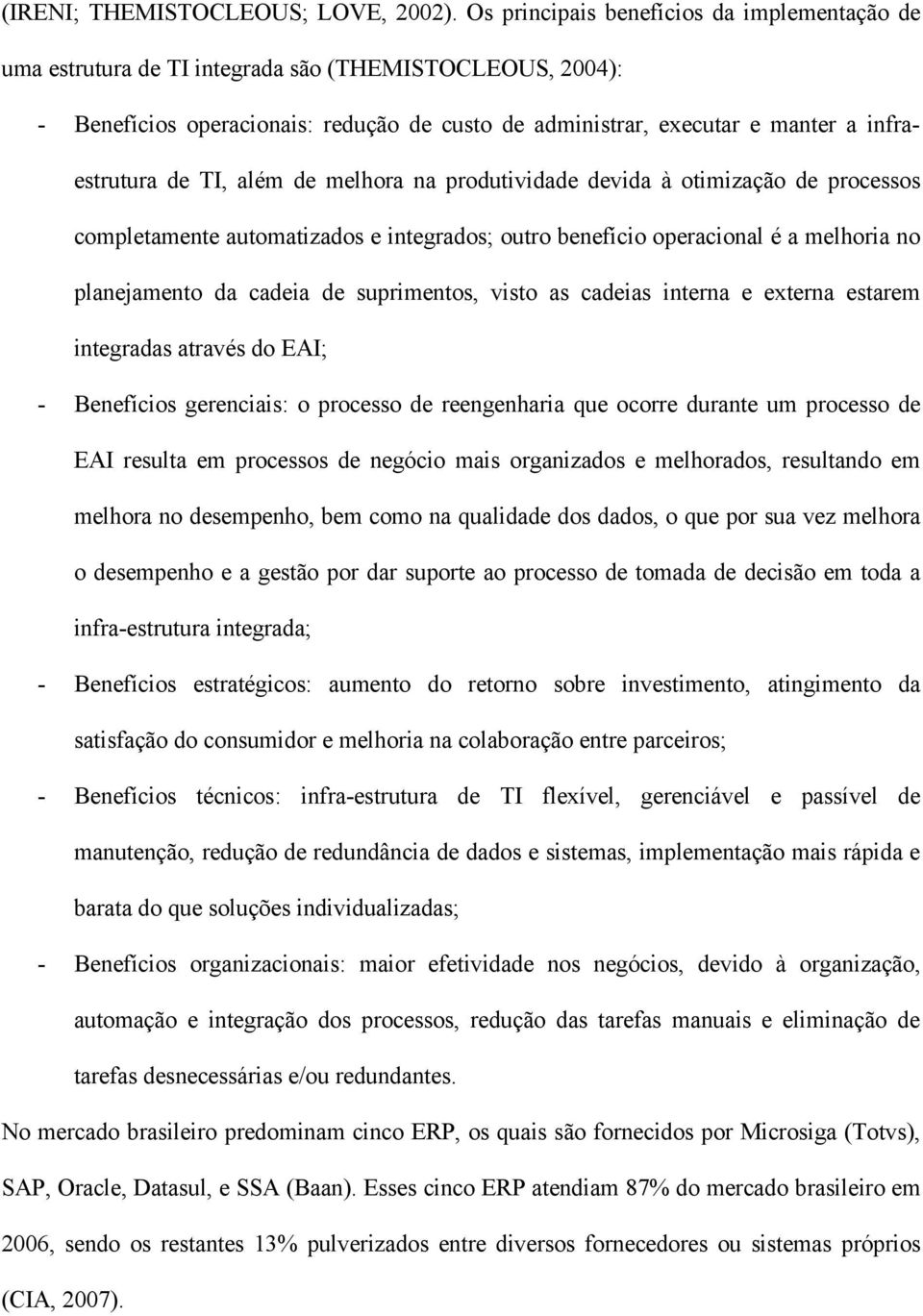 de TI, além de melhora na produtividade devida à otimização de processos completamente automatizados e integrados; outro benefício operacional é a melhoria no planejamento da cadeia de suprimentos,