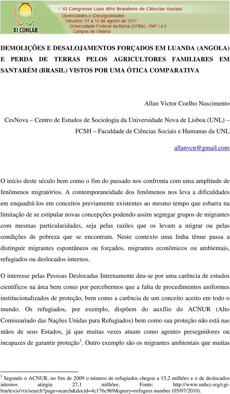 com O início deste século bem como o fim do passado nos confronta com uma amplitude de fenômenos migratórios.