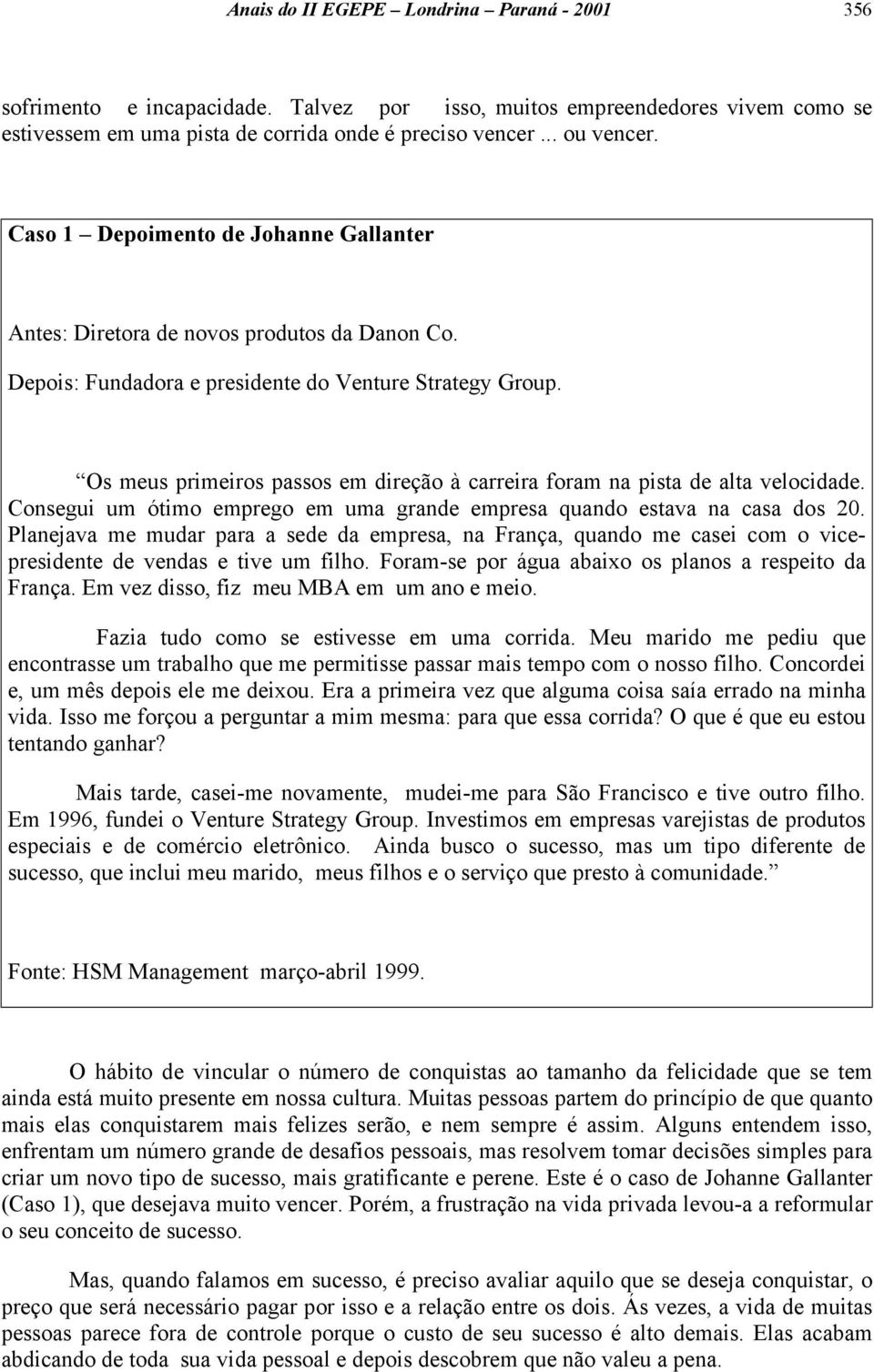 Os meus primeiros passos em direção à carreira foram na pista de alta velocidade. Consegui um ótimo emprego em uma grande empresa quando estava na casa dos 20.