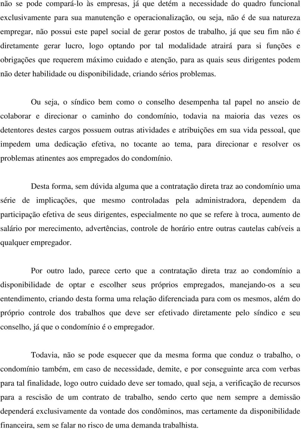 para as quais seus dirigentes podem não deter habilidade ou disponibilidade, criando sérios problemas.