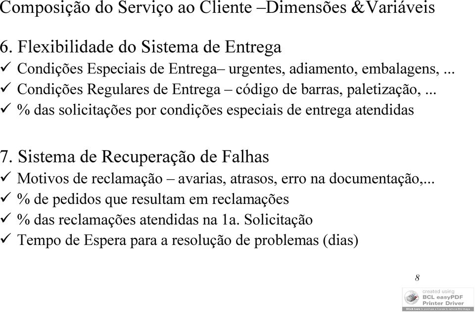 .. Condições Regulares de Entrega código de barras, paletização,... % das solicitações por condições especiais de entrega atendidas 7.