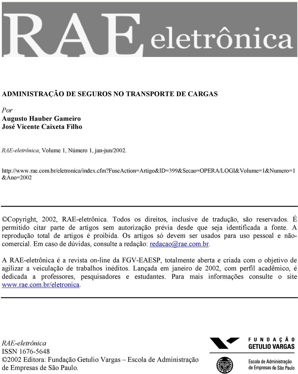 É permitido citar parte de artigos sem autorização prévia desde que seja identificada a fonte. A reprodução total de artigos é proibida. Os artigos só devem ser usados para uso pessoal e nãocomercial.