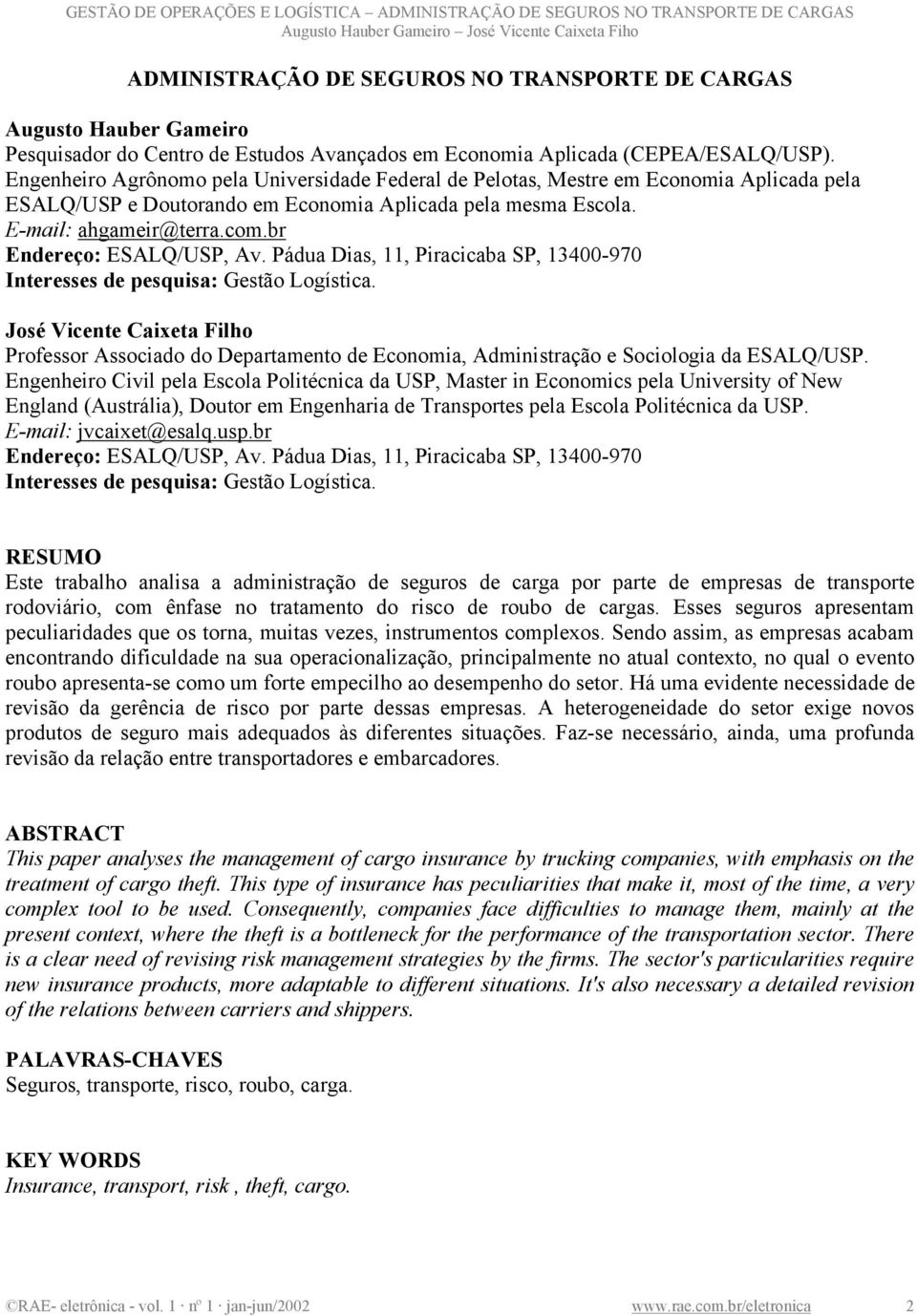 br Endereço: ESALQ/USP, Av. Pádua Dias, 11, Piracicaba SP, 13400-970 Interesses de pesquisa: Gestão Logística.