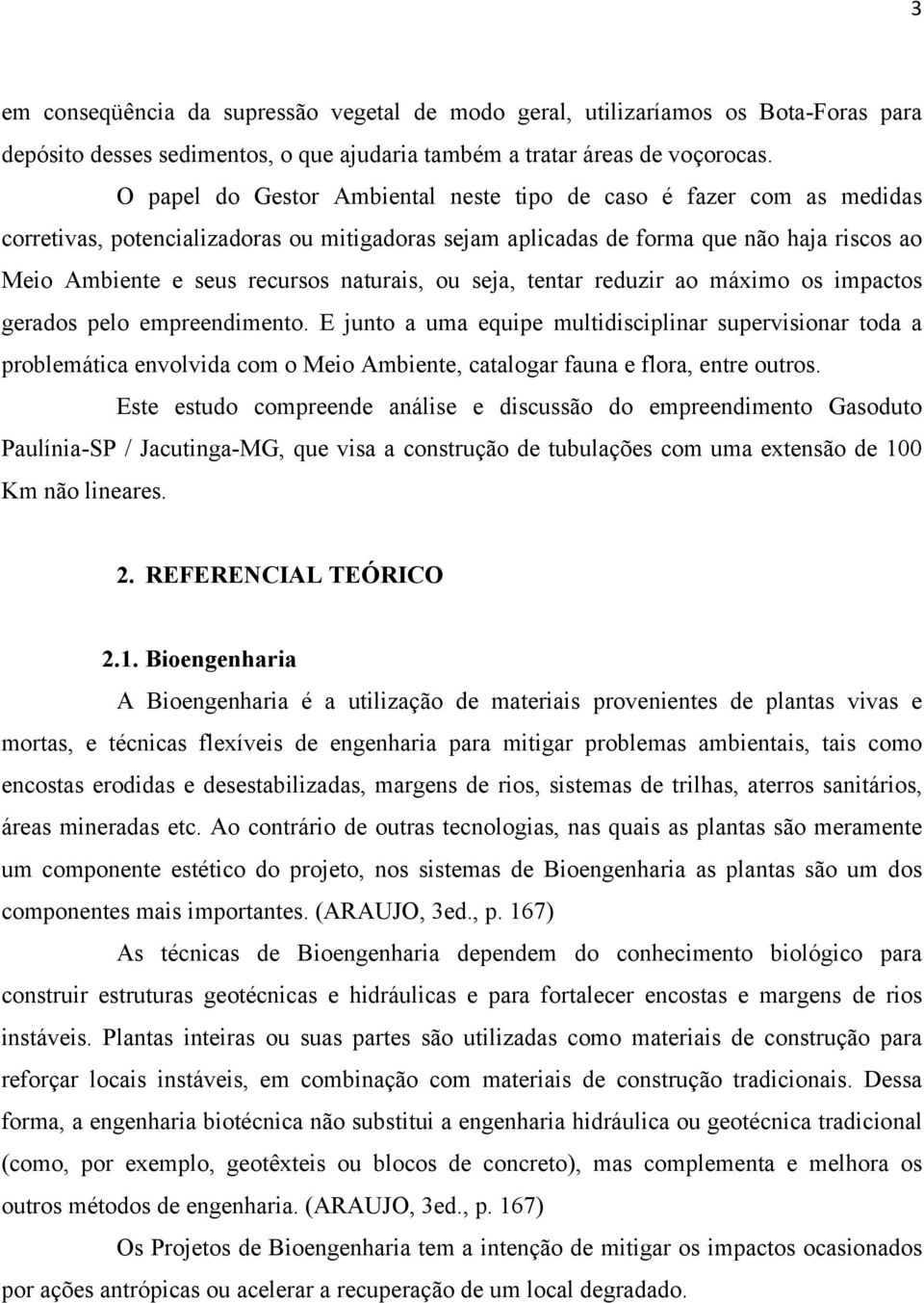 naturais, ou seja, tentar reduzir ao máximo os impactos gerados pelo empreendimento.