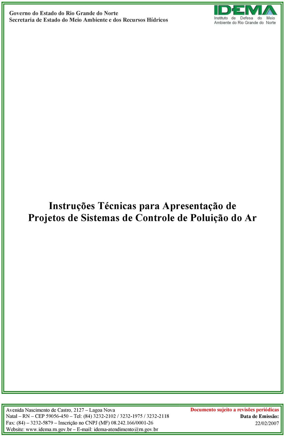 revisões periódicas Natal RN CEP 59056-450 Tel: (84) 3232-2102 / 3232-1975 / 3232-2118 Data de Emissão: Fax: (84)