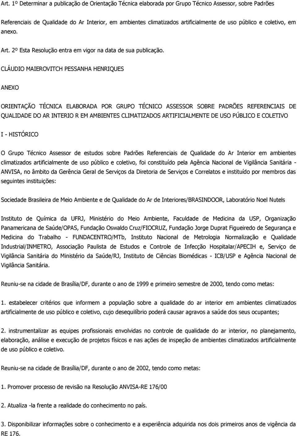 CLÁUDIO MAIEROVITCH PESSANHA HENRIQUES ANEXO ORIENTAÇÃO TÉCNICA ELABORADA POR GRUPO TÉCNICO ASSESSOR SOBRE PADRÕES REFERENCIAIS DE QUALIDADE DO AR INTERIO R EM AMBIENTES CLIMATIZADOS ARTIFICIALMENTE