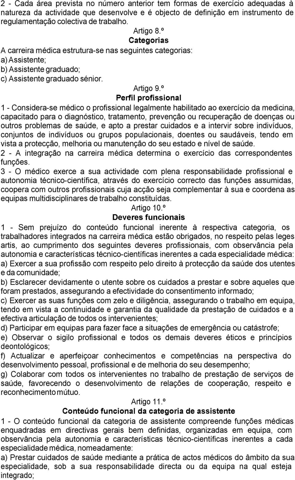 º Perfil profissional 1 - Considera-se médico o profissional legalmente habilitado ao exercício da medicina, capacitado para o diagnóstico, tratamento, prevenção ou recuperação de doenças ou outros