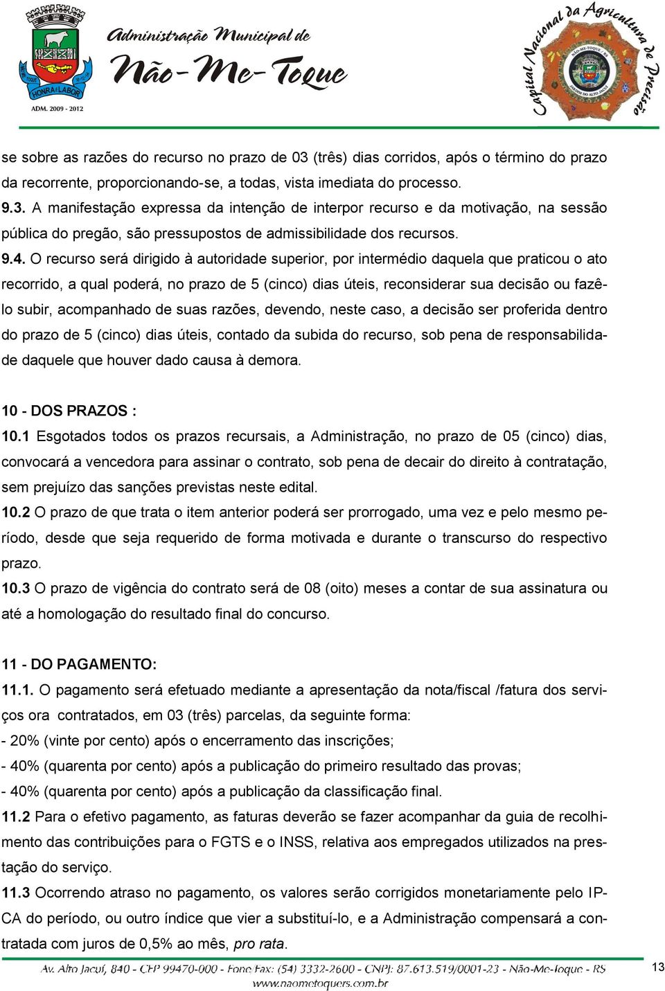 acompanhado de suas razões, devendo, neste caso, a decisão ser proferida dentro do prazo de 5 (cinco) dias úteis, contado da subida do recurso, sob pena de responsabilidade daquele que houver dado