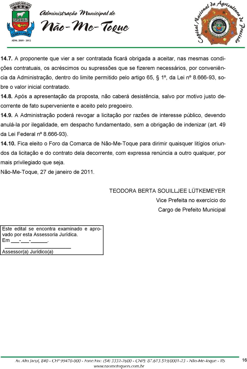 14.9. A Administração poderá revogar a licitação por razões de interesse público, devendo anulá-la por ilegalidade, em despacho fundamentado, sem a obrigação de indenizar (art. 49 da Lei Federal nº 8.