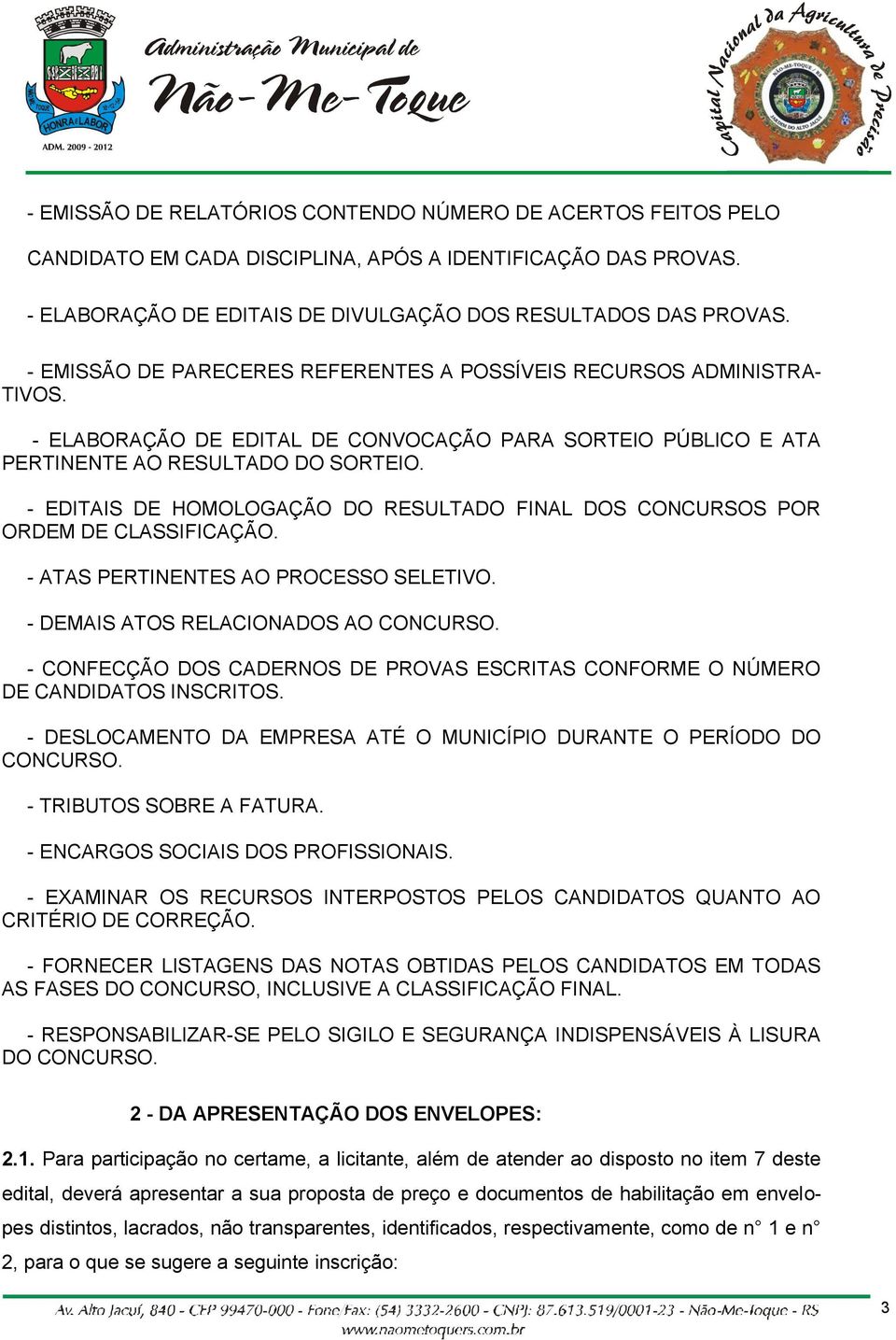 - EDITAIS DE HOMOLOGAÇÃO DO RESULTADO FINAL DOS CONCURSOS POR ORDEM DE CLASSIFICAÇÃO. - ATAS PERTINENTES AO PROCESSO SELETIVO. - DEMAIS ATOS RELACIONADOS AO CONCURSO.