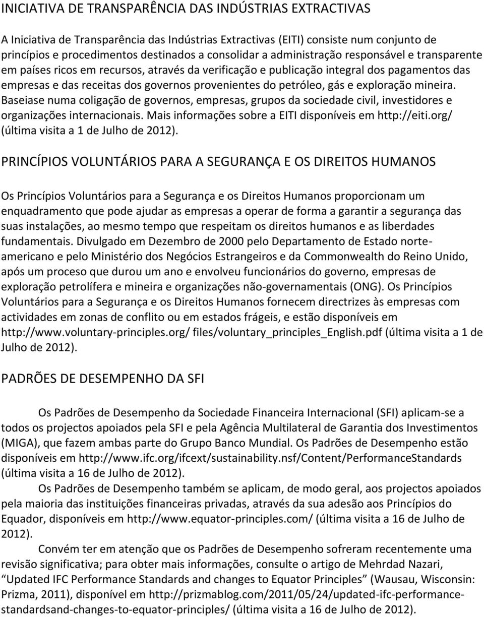 gás e exploração mineira. Baseiase numa coligação de governos, empresas, grupos da sociedade civil, investidores e organizações internacionais.