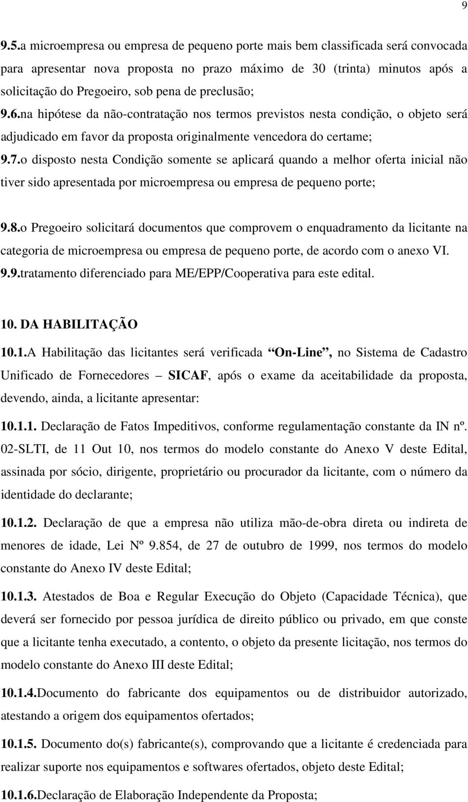 preclusão; 9.6.na hipótese da não-contratação nos termos previstos nesta condição, o objeto será adjudicado em favor da proposta originalmente vencedora do certame; 9.7.