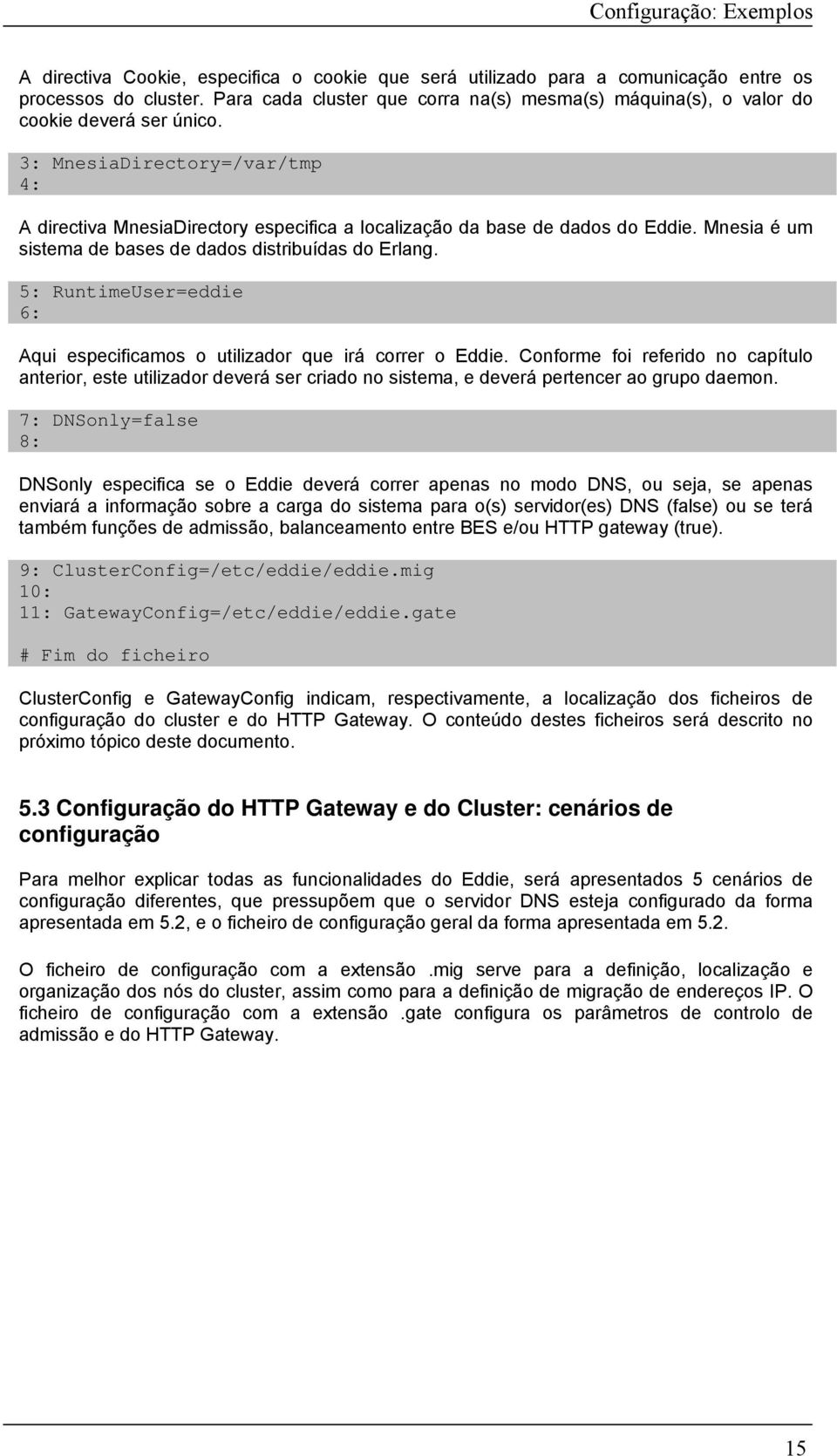 5: RuntimeUser=eddie 6: Aqui especificamos o utilizador que irá correr o Eddie.