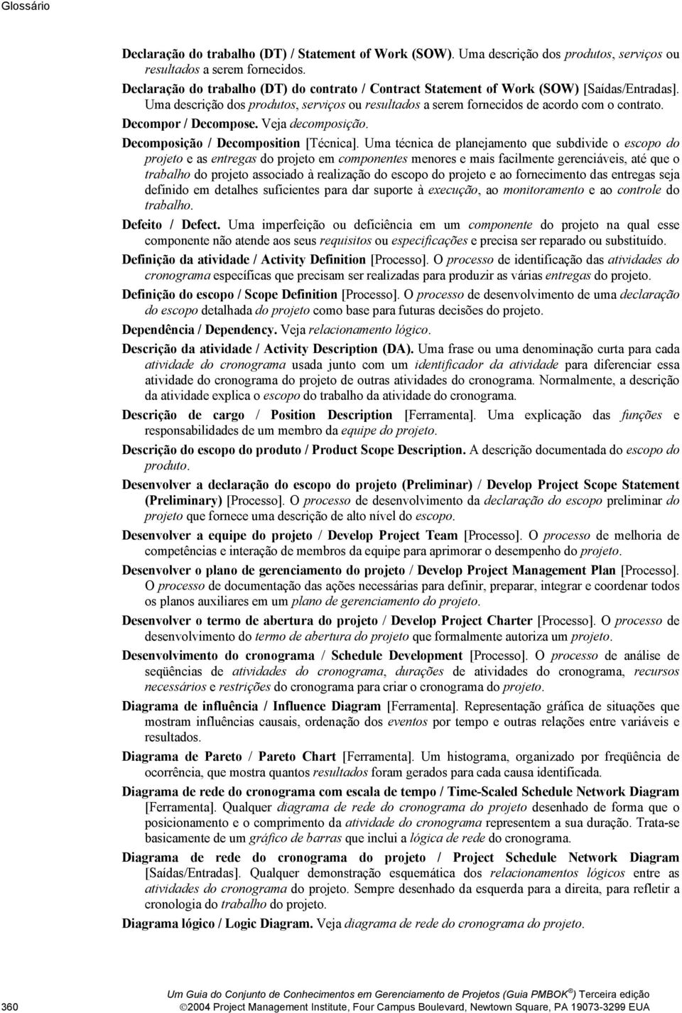 Decompor / Decompose. Veja decomposição. Decomposição / Decomposition [Técnica].