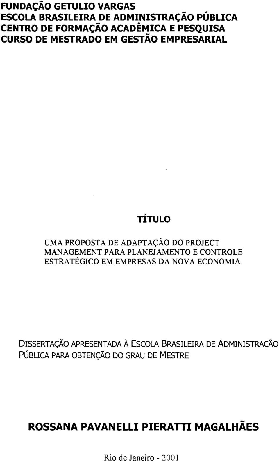 PLANEJAMENTO E CONTROLE ESTRATÉGCO EM EMPRESAS DA NOVA ECONOMA DSSERTAÇÃO APRESENTADA À ESCOLA