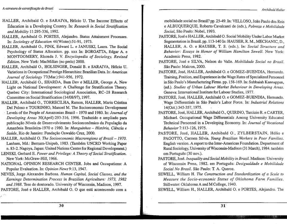 HALLER, Archibald 0., FINK, Edward L. e JANUSKI, Laura. The Social Psychology of Status Allocation. pp. xxx In: BORGATTA, Edgar A. e MONTGOMERY, Rhonda J. V.