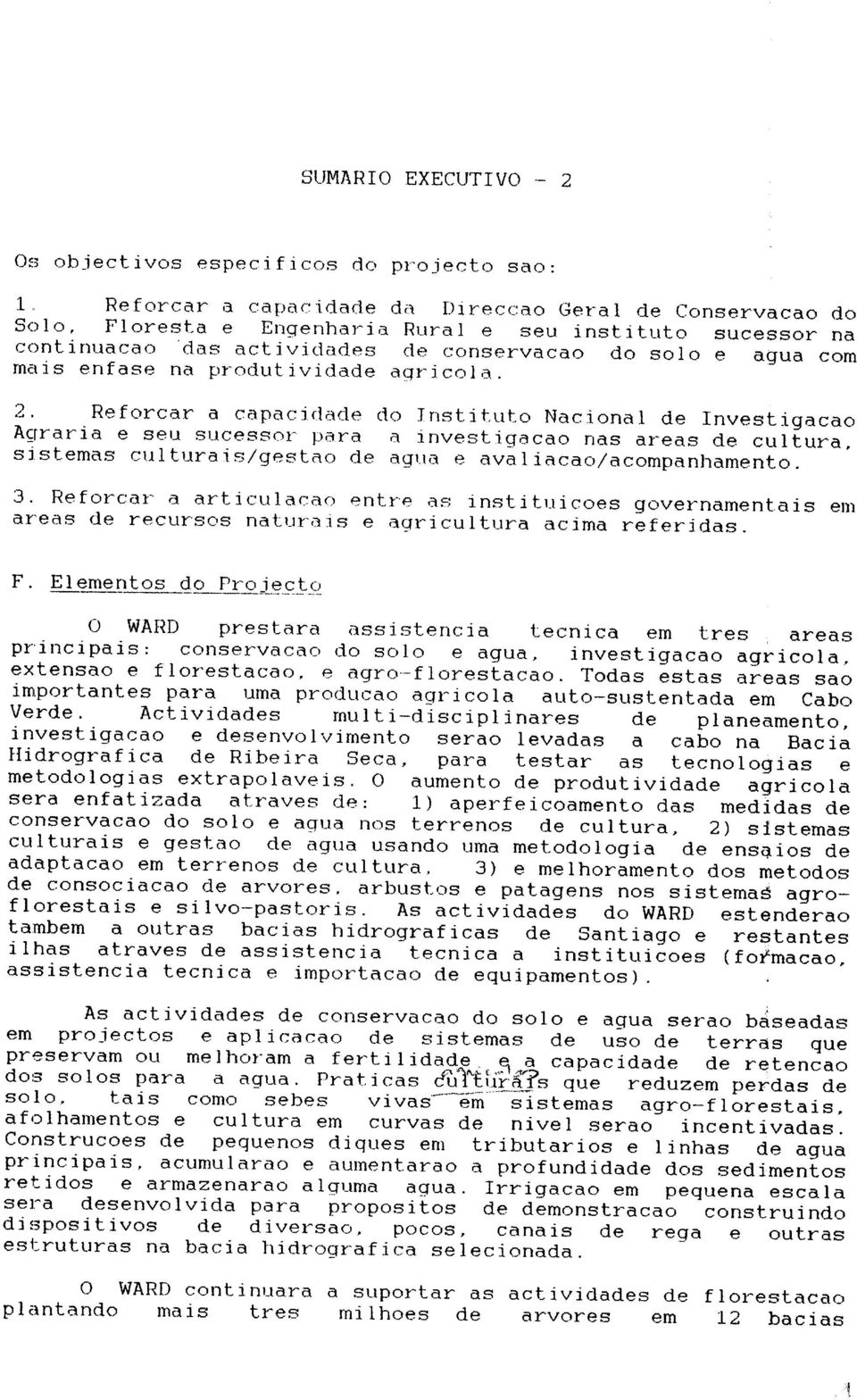 Reforcar a capacirlade do Instituto Nacional de Investigacao Agraria e seu sucessor para a investigacao nas areas de cultura. sistemas culturais/gestao de ag~la e avaliacao/acompanhamento. 3.