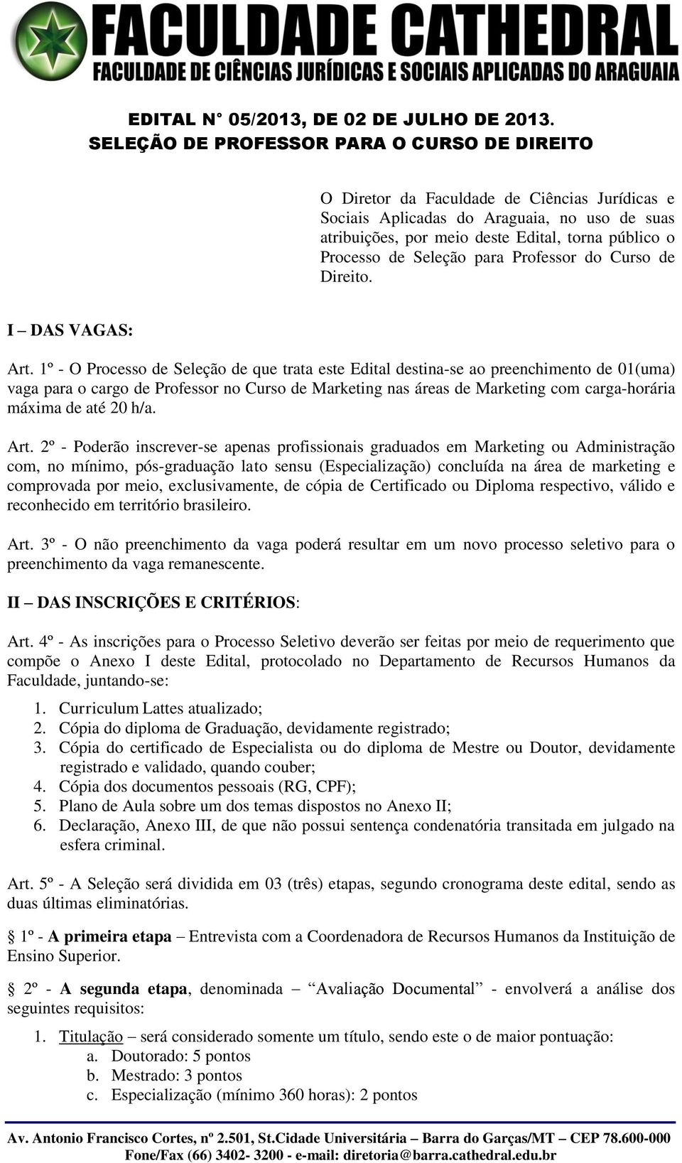 de Seleção para Professor do Curso de Direito. I DAS VAGAS: Art.