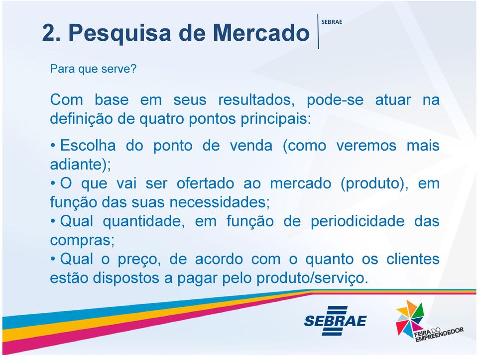 de venda (como veremos mais adiante); O que vai ser ofertado ao mercado (produto), em função das suas