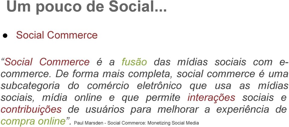De forma mais completa, social commerce é uma subcategoria do comércio eletrônico que usa as