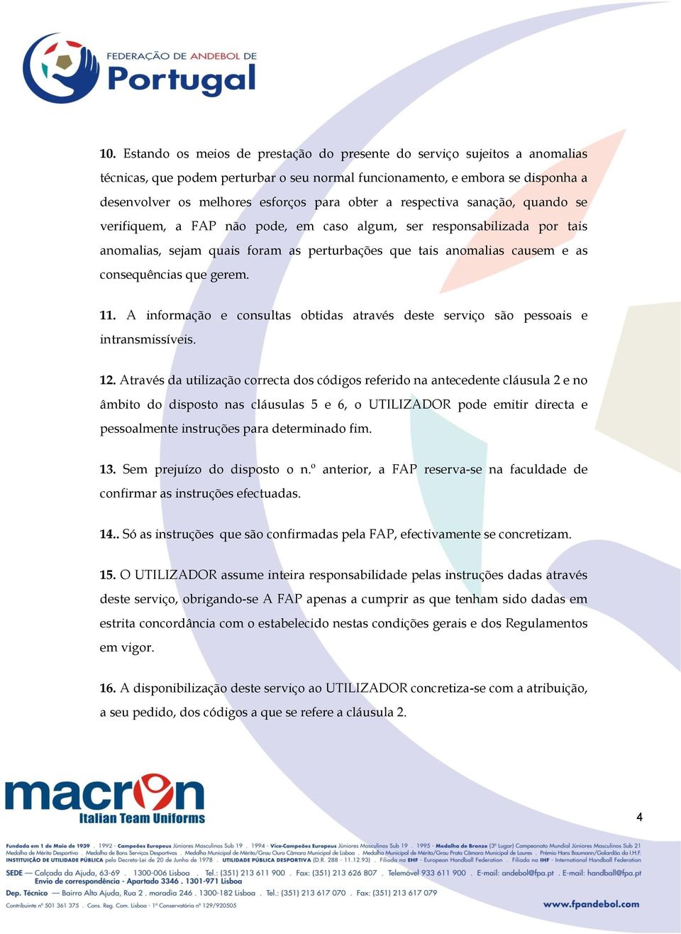 consequências que gerem. 11. A informação e consultas obtidas através deste serviço são pessoais e intransmissíveis. 12.