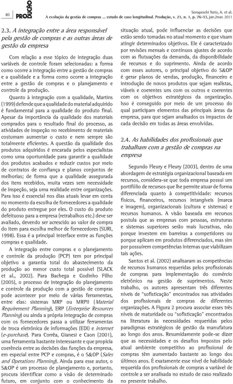 ocorre a integração entre a gestão de compras e a qualidade e a forma como ocorre a integração entre a gestão de compras e o planejamento e controle da produção.