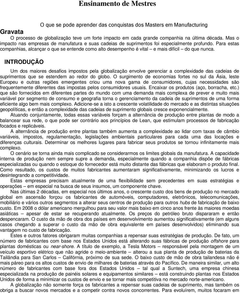 Para estas companhias, alcançar o que se entende como alto desempenho é vital e mais difícil do que nunca.