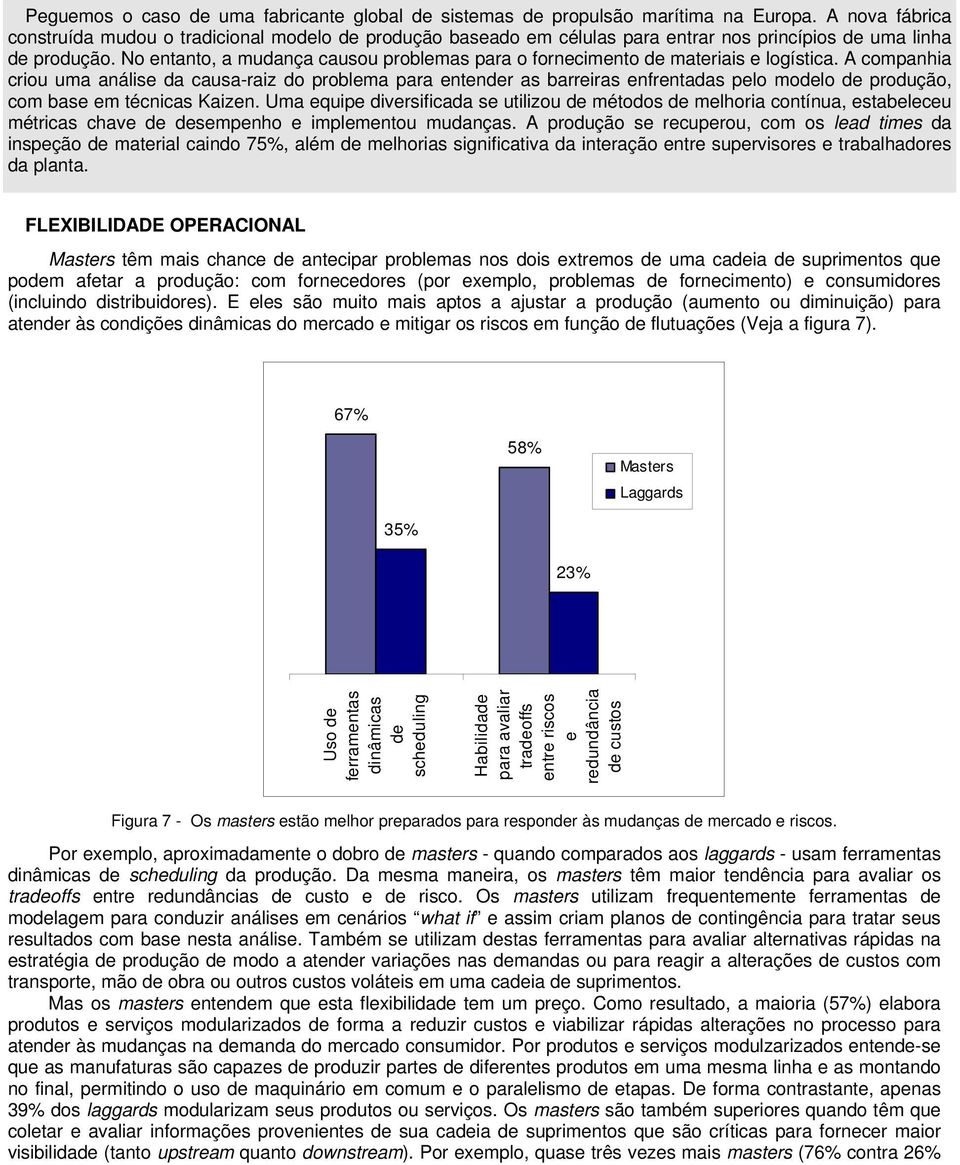 No entanto, a mudança causou problemas para o fornecimento de materiais e logística.