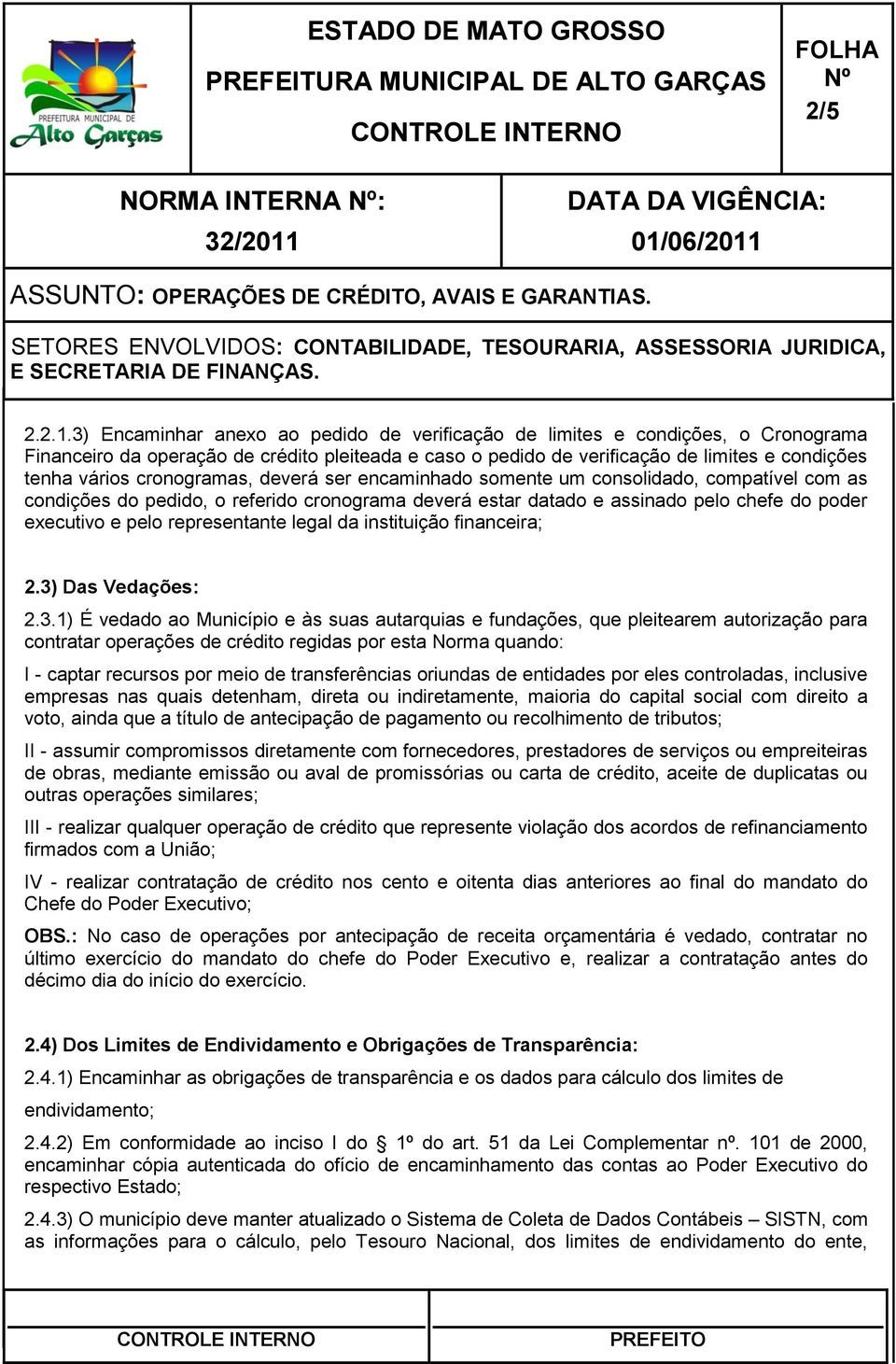 cronogramas, deverá ser encaminhado somente um consolidado, compatível com as condições do pedido, o referido cronograma deverá estar datado e assinado pelo chefe do poder executivo e pelo